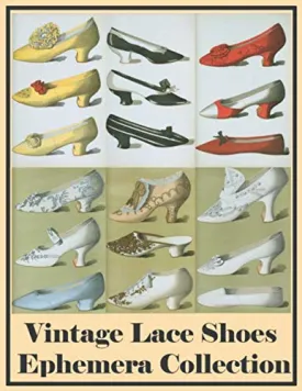 Vintage Lace Shoes: Ephemera Collection Color Image Old Paper Prints For Journaling And Scrapbook Collector Women Ladies Footwear Art Cover Paperback  March 6, 2020